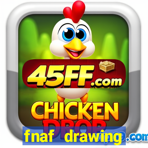 fnaf drawing cartoons 2
